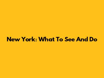 New York: What To See And Do
