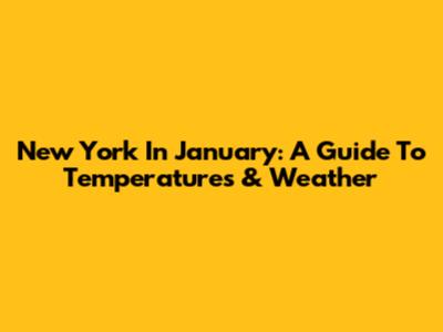New York In January: A Guide To Temperatures & Weather