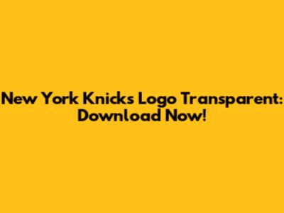 New York Knicks Logo Transparent: Download Now!