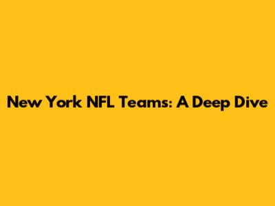 New York NFL Teams: A Deep Dive