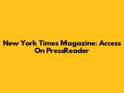 New York Times Magazine: Access On PressReader