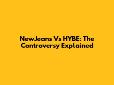 NewJeans Vs HYBE: The Controversy Explained