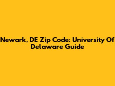 Newark, DE Zip Code: University Of Delaware Guide