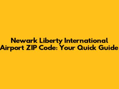 Newark Liberty International Airport ZIP Code: Your Quick Guide