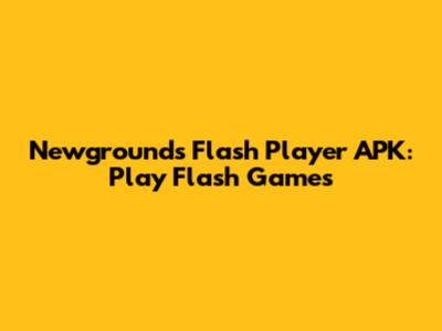 Newgrounds Flash Player APK: Play Flash Games