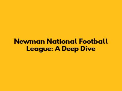 Newman National Football League: A Deep Dive