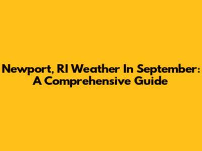 Newport, RI Weather In September: A Comprehensive Guide