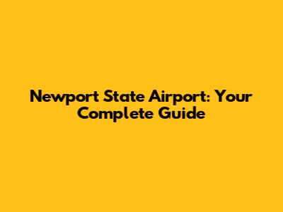 Newport State Airport: Your Complete Guide