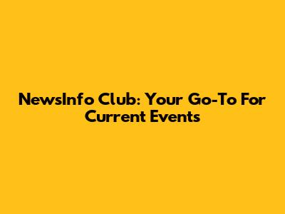 NewsInfo Club: Your Go-To For Current Events