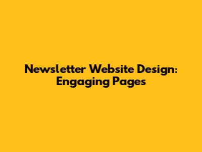 Newsletter Website Design: Engaging Pages