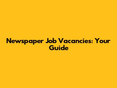 Newspaper Job Vacancies: Your Guide