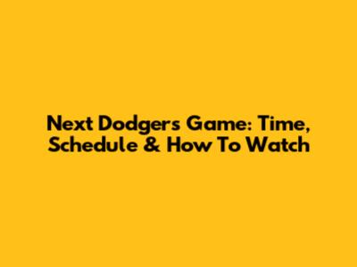 Next Dodgers Game: Time, Schedule & How To Watch