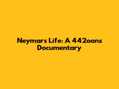 Neymar's Life: A 442oons Documentary