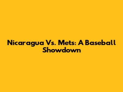 Nicaragua Vs. Mets: A Baseball Showdown
