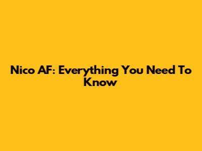 Nico AF: Everything You Need To Know