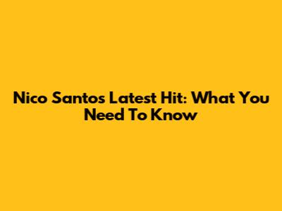 Nico Santos' Latest Hit: What You Need To Know