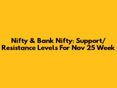 Nifty & Bank Nifty: Support/Resistance Levels For Nov 25 Week