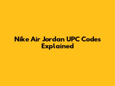 Nike Air Jordan UPC Codes Explained