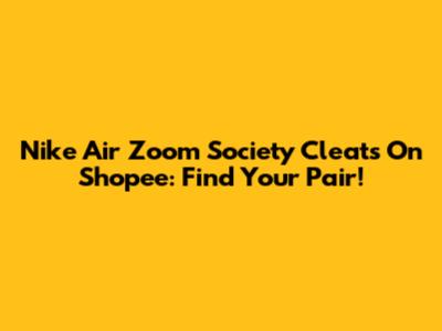 Nike Air Zoom Society Cleats On Shopee: Find Your Pair!