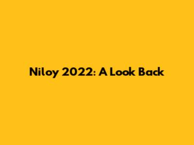 Niloy 2022: A Look Back