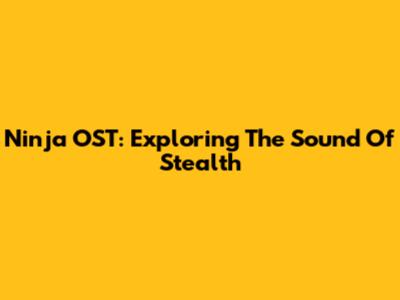 Ninja OST: Exploring The Sound Of Stealth