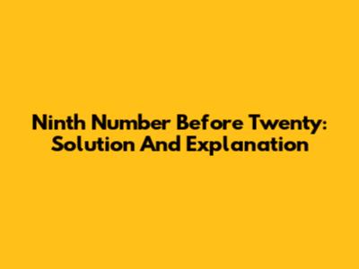 Ninth Number Before Twenty: Solution And Explanation