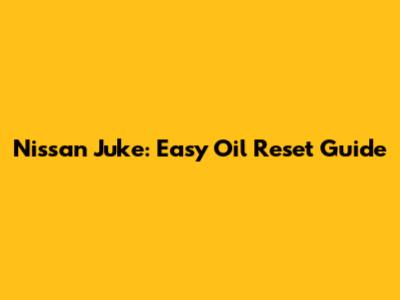 Nissan Juke: Easy Oil Reset Guide