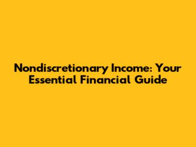 Nondiscretionary Income: Your Essential Financial Guide