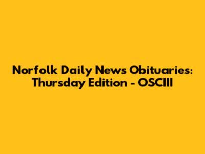 Norfolk Daily News Obituaries: Thursday Edition - OSCIII