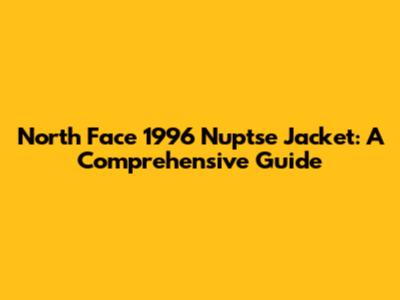 North Face 1996 Nuptse Jacket: A Comprehensive Guide