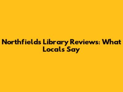 Northfields Library Reviews: What Locals Say