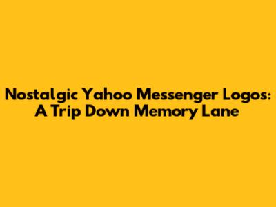 Nostalgic Yahoo Messenger Logos: A Trip Down Memory Lane