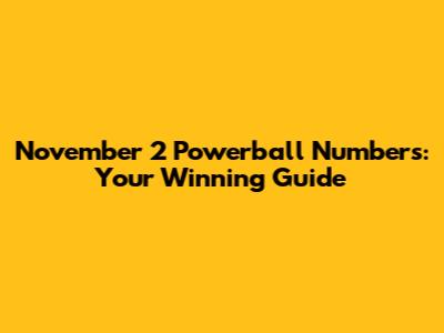 November 2 Powerball Numbers: Your Winning Guide