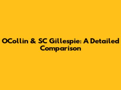 O'Collin & SC Gillespie: A Detailed Comparison