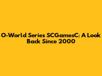 O-World Series SCGamesC: A Look Back Since 2000