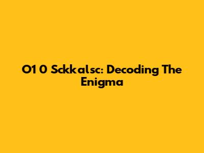 O1 0 Sckkalsc: Decoding The Enigma