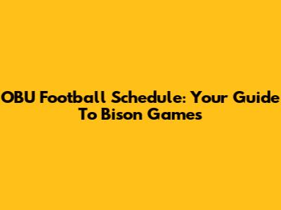 OBU Football Schedule: Your Guide To Bison Games