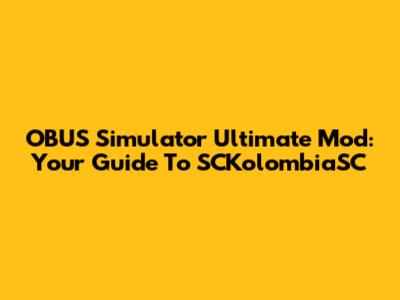 OBUS Simulator Ultimate Mod: Your Guide To SCKolombiaSC