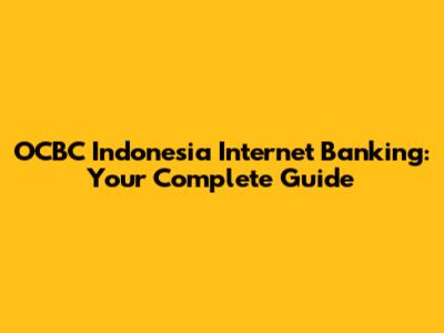 OCBC Indonesia Internet Banking: Your Complete Guide
