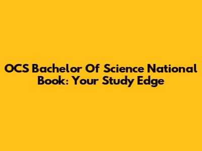 OCS Bachelor Of Science National Book: Your Study Edge