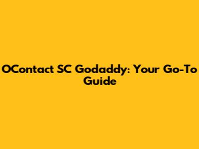 OContact SC Godaddy: Your Go-To Guide