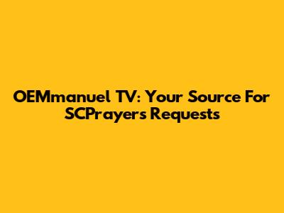 OEMmanuel TV: Your Source For SCPrayers Requests