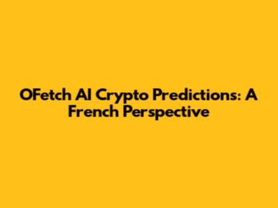 OFetch AI Crypto Predictions: A French Perspective