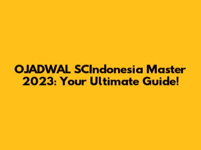 OJADWAL SCIndonesia Master 2023: Your Ultimate Guide!