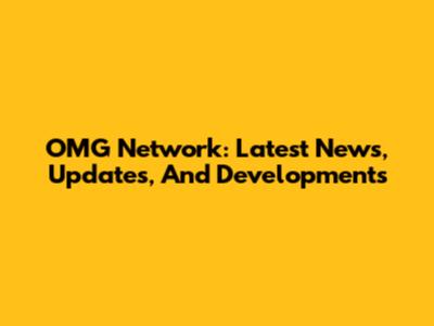 OMG Network: Latest News, Updates, And Developments