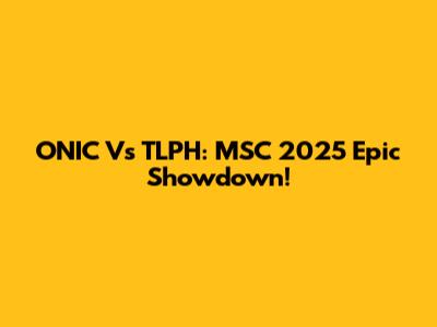 ONIC Vs TLPH: MSC 2025 Epic Showdown!