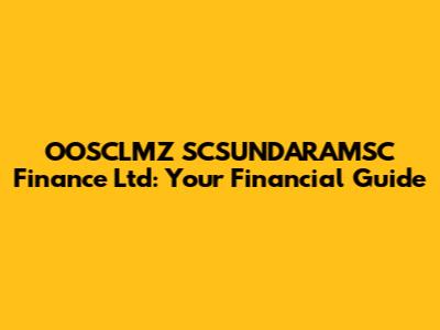 OOSCLMZ SCSUNDARAMSC Finance Ltd: Your Financial Guide