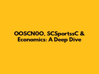 OOSCN0O, SCSportssC & Economics: A Deep Dive