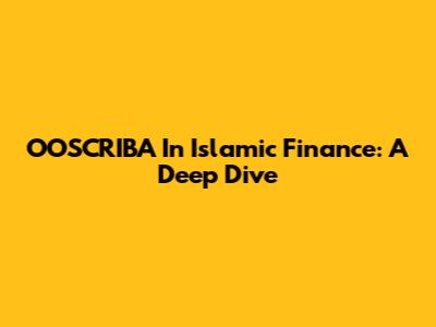 OOSCRIBA In Islamic Finance: A Deep Dive