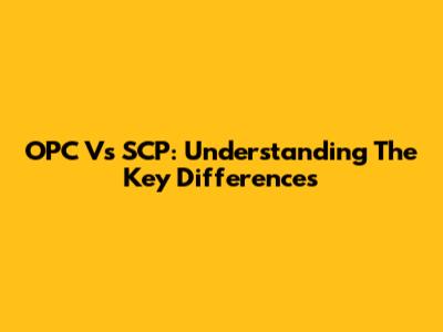 OPC Vs SCP: Understanding The Key Differences